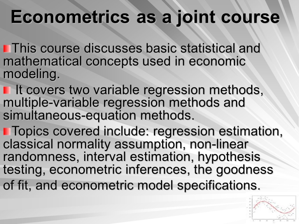 Econometrics as a joint course This course discusses basic statistical and mathematical concepts used